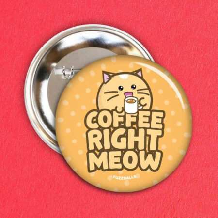 Button - Coffee right meow | Fuzzballs