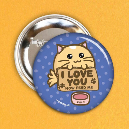 Button - I love you now feed me | Fuzzballs