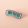Pin - You matter | Punky Pins