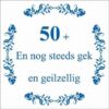 Tekst tegel 50+ En nog steeds gek ... / Delfts Blauw | Artbizniz