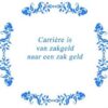 Tekst tegel Carriere is van zakgeld naar .. / Delfts Blauw | Artbizniz