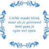 Tekst tegel Liefde maakt blind ... / Delfts Blauw | Artbizniz