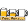 Beer - Pixel Need Refill Uitgesneden Zwaar Metalen Bord 58