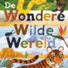 De Wondere Wilde Wereld - Kinderboek |