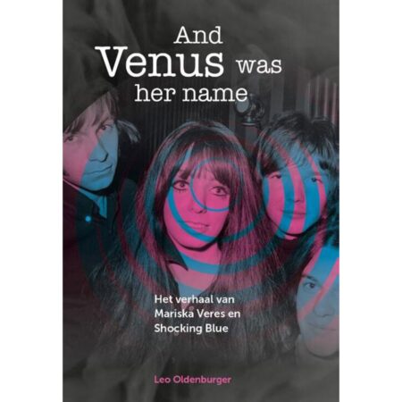 Leo Oldenburger - And Venus Was Her Name: Het Verhaal Van Mariska Veres En Shocking Blue Boek | Fiftiesstore