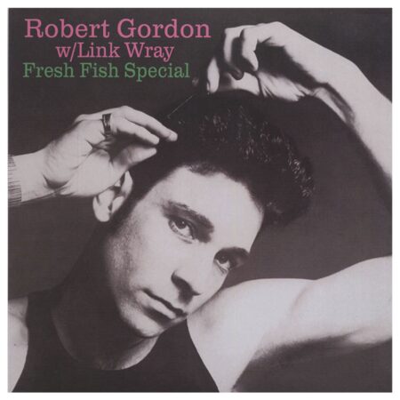 Robert Gordon With Link Wray - Fresh Fish Special (LP) | Fiftiesstore