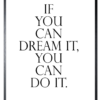 Schilderij 32x42cm If You Can Dream It