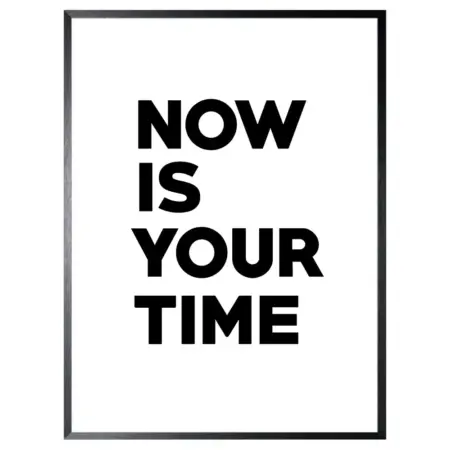 Schilderij 32x42cm Now Is Your Time